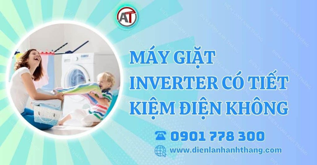 máy giặt inverter có tiết kiệm điện không Điện lạnh Anh Thắng