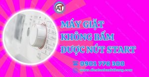 máy giặt không bấm được nút start Điện lạnh Anh Thắng