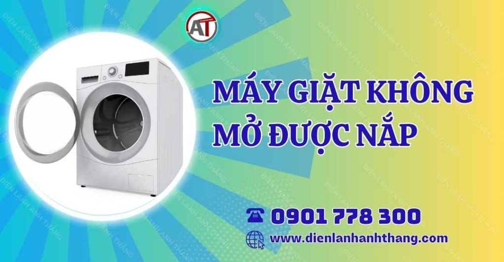 máy giặt không mở được nắp Điện lạnh Anh Thắng