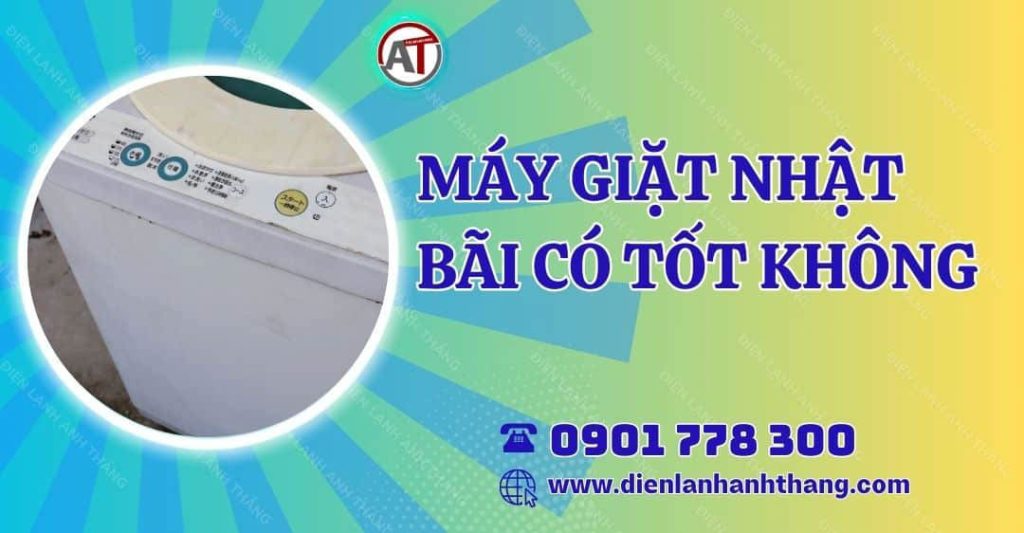 máy giặt nhật bãi có tốt không Điện lạnh Anh Thắng