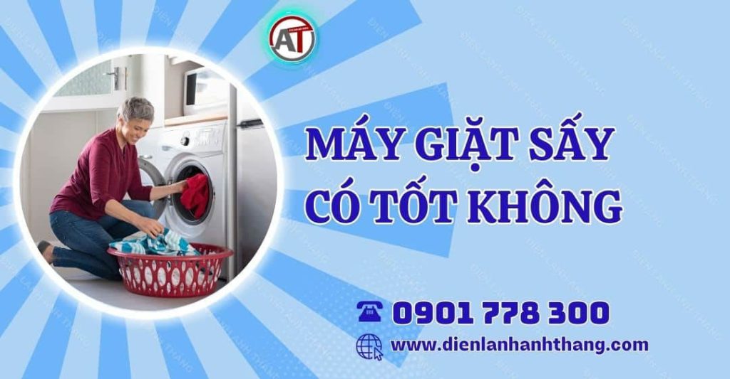 máy giặt sấy có tốt không Điện lạnh Anh Thắng