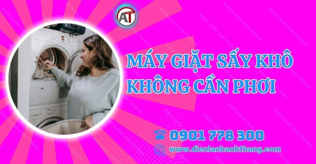 máy giặt sấy khô không cần phơi Điện lạnh Anh Thắng