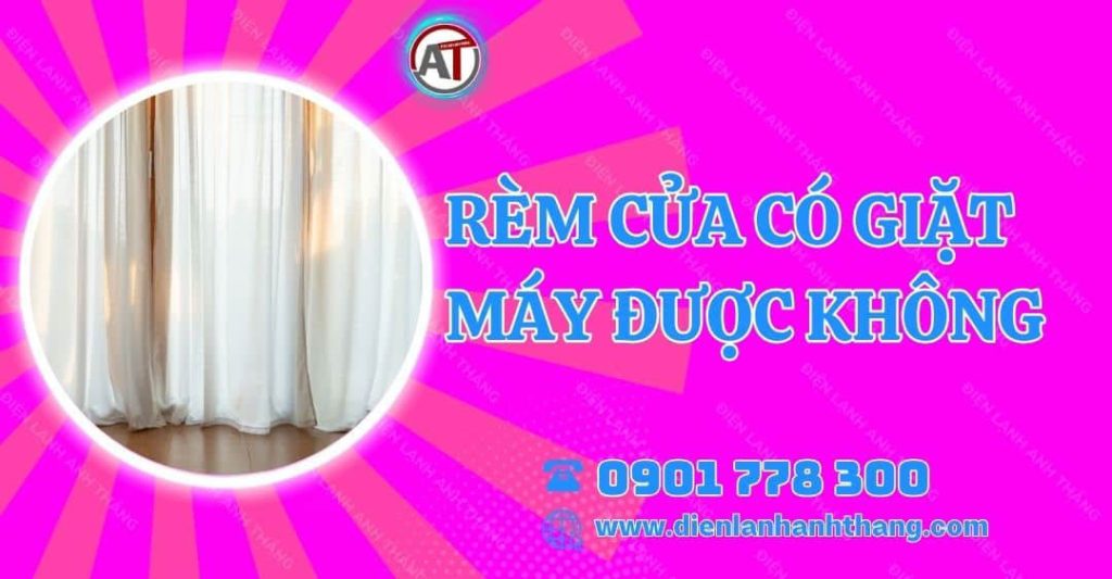 rèm cửa có giặt máy được không Điện lạnh Anh Thắng