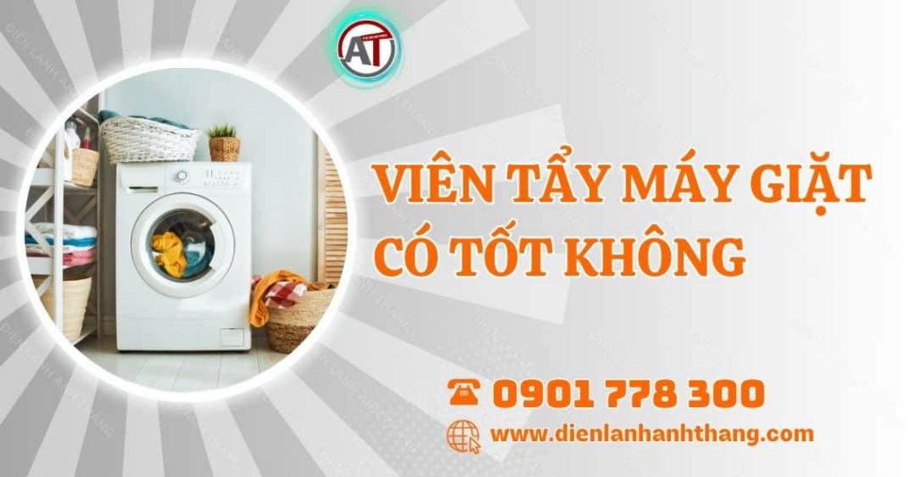 viên tẩy máy giặt có tốt không Điện lạnh Anh Thắng