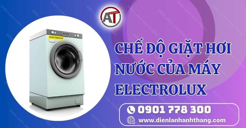 chế độ giặt hơi nước của máy electrolux Điện lạnh Anh Thắng