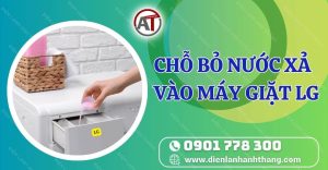 chỗ bỏ nước xả vào máy giặt lg Điện lạnh Anh Thắng