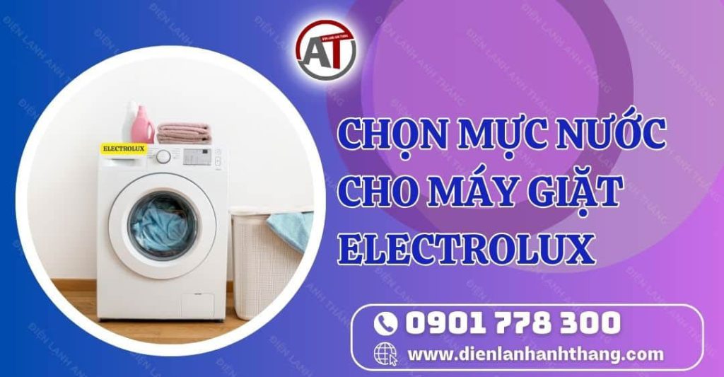chọn mực nước cho máy giặt electrolux Điện lạnh Anh Thắng