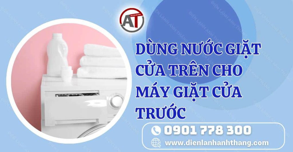 dùng nước giặt cửa trên cho máy giặt cửa trước Điện lạnh Anh Thắng
