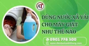 dùng nước xả vải cho máy giặt như thế nào Điện lạnh Anh Thắng