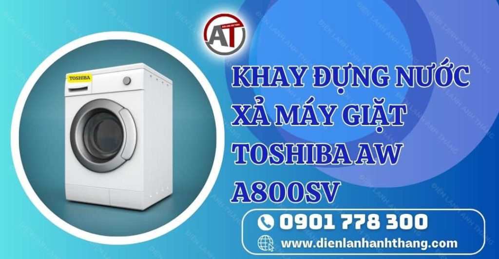 khay đựng nước xả máy giặt toshiba aw a800sv Điện lạnh Anh Thắng