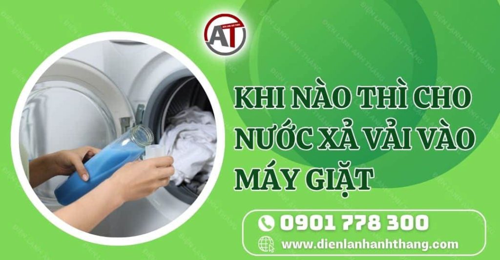 khi nào thì cho nước xả vải vào máy giặt Điện lạnh Anh Thắng