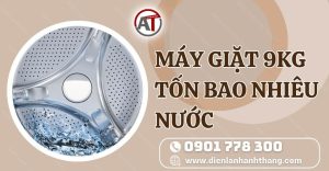 máy giặt 9kg tốn bao nhiêu nước Điện lạnh Anh Thắng
