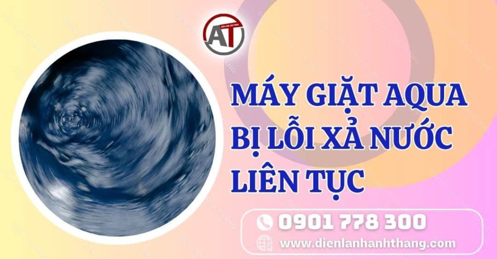 máy giặt aqua bị lỗi xả nước liên tục Điện lạnh Anh Thắng