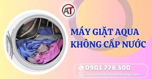 máy giặt aqua không cấp nước Điện lạnh Anh Thắng