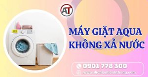 máy giặt aqua không xả nước Điện lạnh Anh Thắng