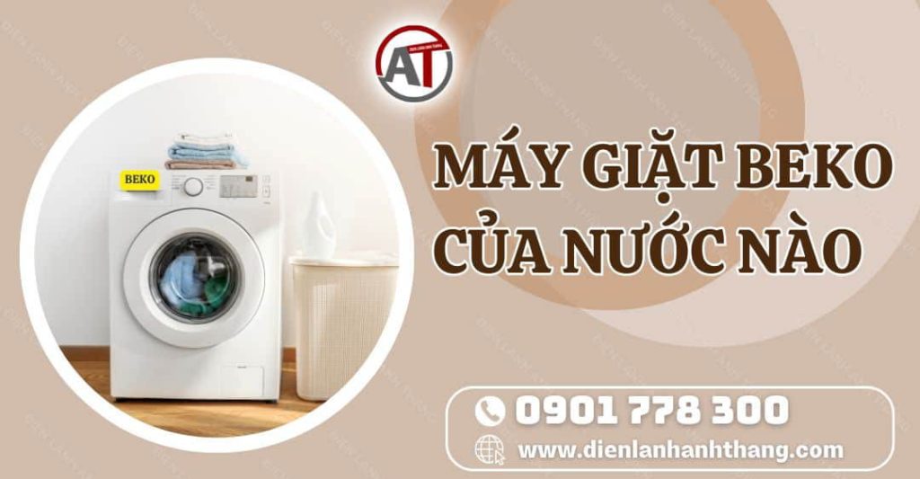 máy giặt beko của nước nào Điện lạnh Anh Thắng