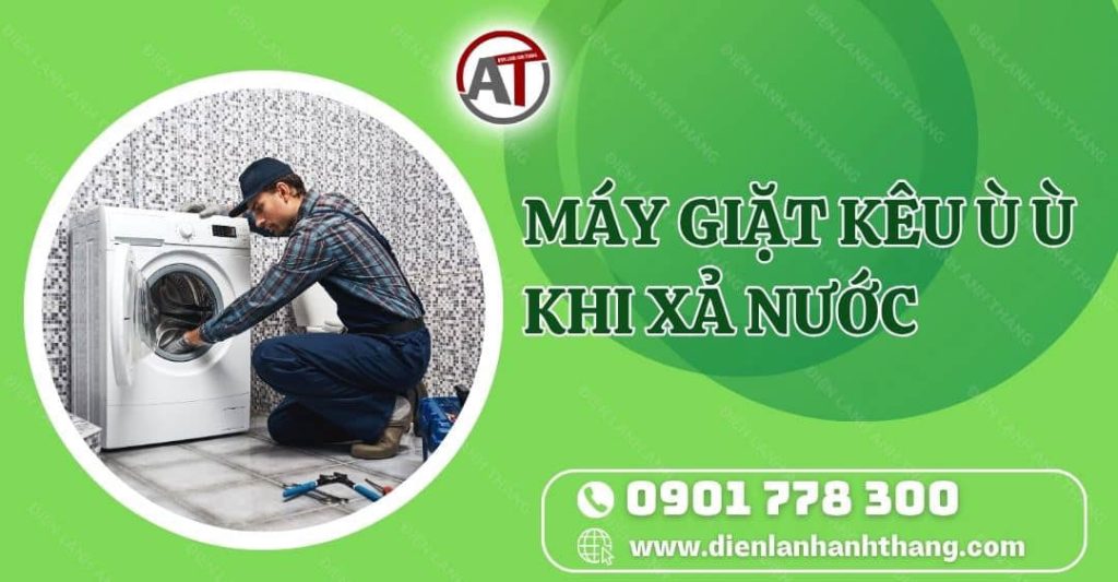 máy giặt kêu ù ù khi xả nước Điện lạnh Anh Thắng