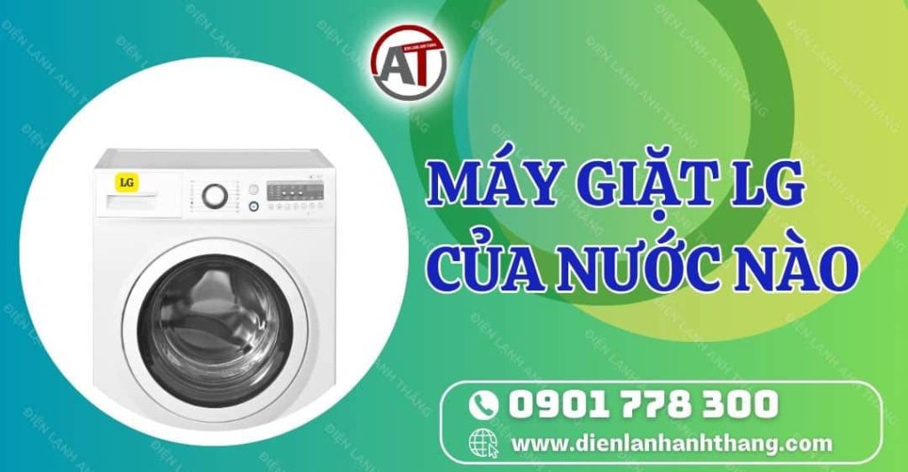 máy giặt lg của nước nào Điện lạnh Anh Thắng