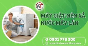 máy giặt nên xả nước mấy lần Điện lạnh Anh Thắng