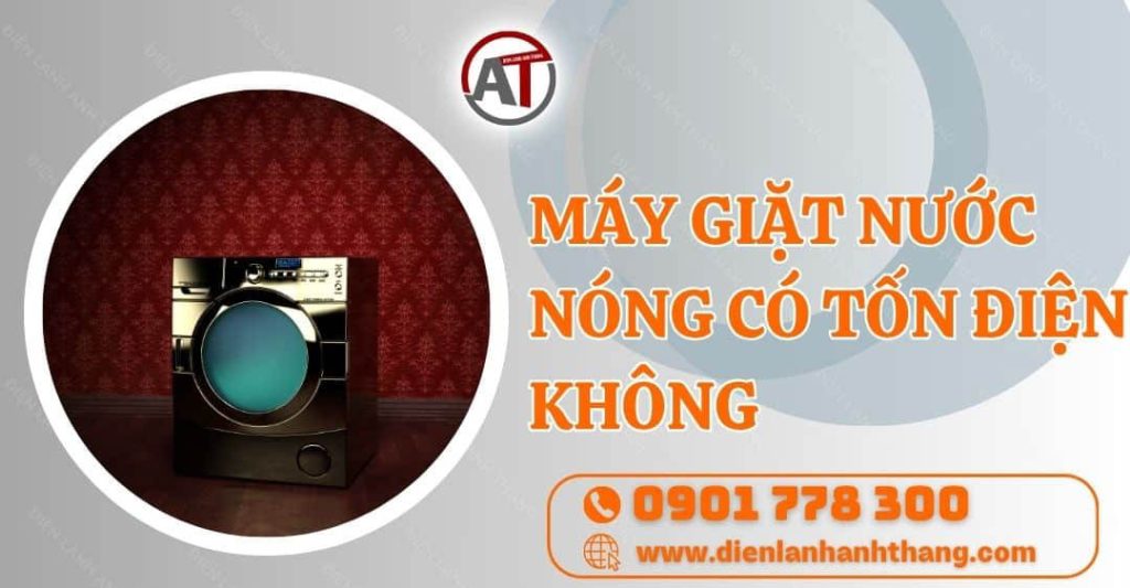 máy giặt nước nóng có tốn điện không Điện lạnh Anh Thắng