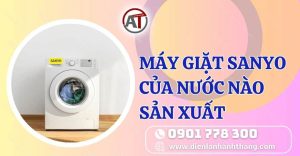 máy giặt sanyo của nước nào sản xuất Điện lạnh Anh Thắng