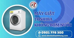máy giặt toshiba không bơm nước Điện lạnh Anh Thắng