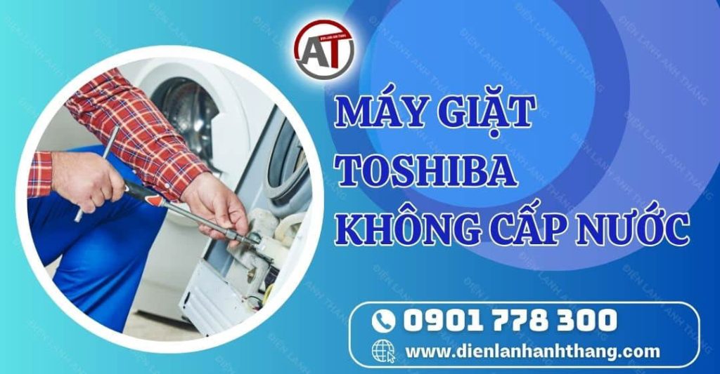 máy giặt toshiba không cấp nước Điện lạnh Anh Thắng