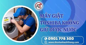 máy giặt toshiba không giữ được nước Điện lạnh Anh Thắng