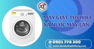 máy giặt toshiba xả nước mấy lần Điện lạnh Anh Thắng