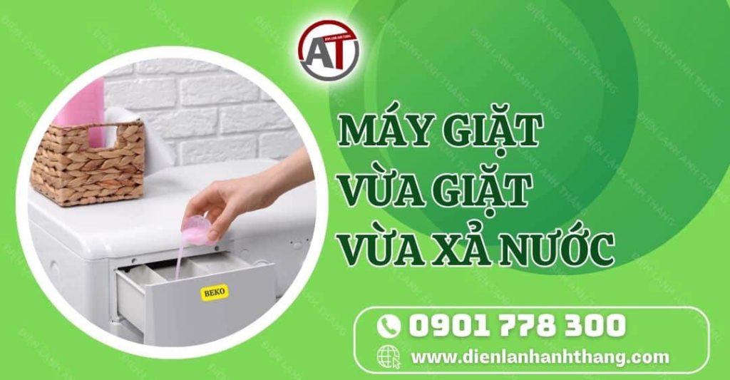 máy giặt vừa giặt vừa xả nước Điện lạnh Anh Thắng