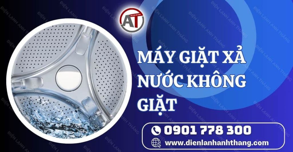 máy giặt xả nước không giặt Điện lạnh Anh Thắng