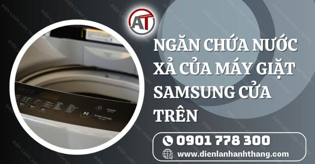 ngăn chứa nước xả của máy giặt samsung cửa trên Điện lạnh Anh Thắng