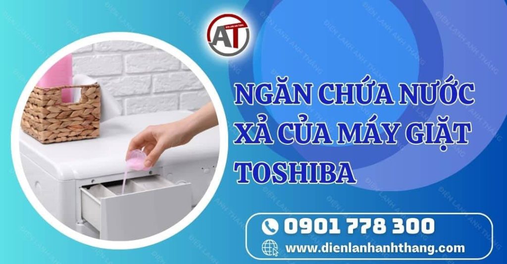 ngăn chứa nước xả của máy giặt toshiba Điện lạnh Anh Thắng