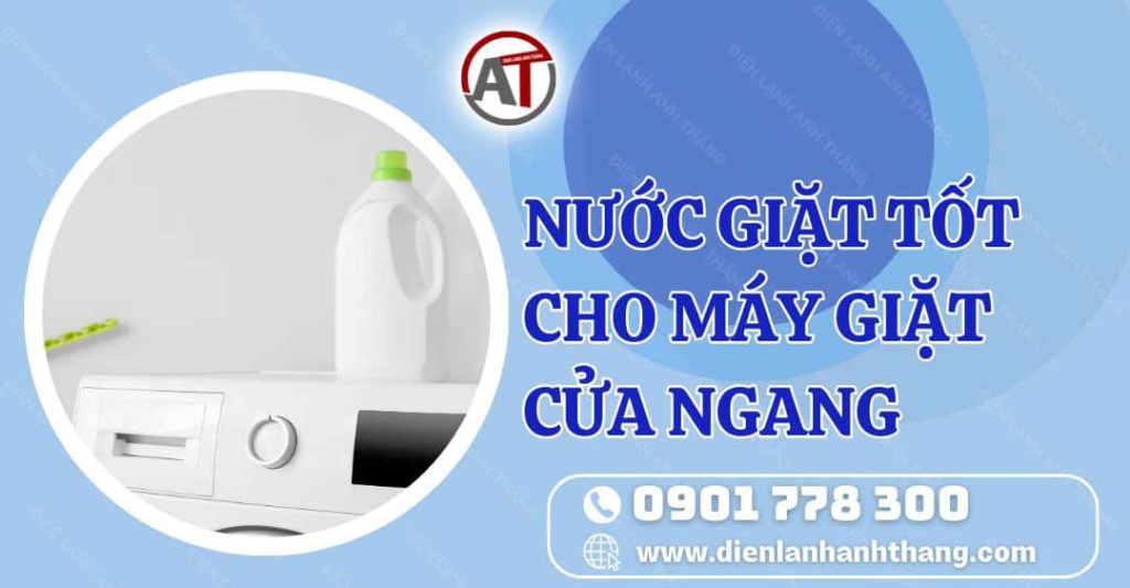 nước giặt tốt cho máy giặt cửa ngang Điện lạnh Anh Thắng