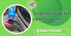 sử dụng nước xả cho máy giặt Điện lạnh Anh Thắng