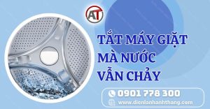 tắt máy giặt mà nước vẫn chảy Điện lạnh Anh Thắng