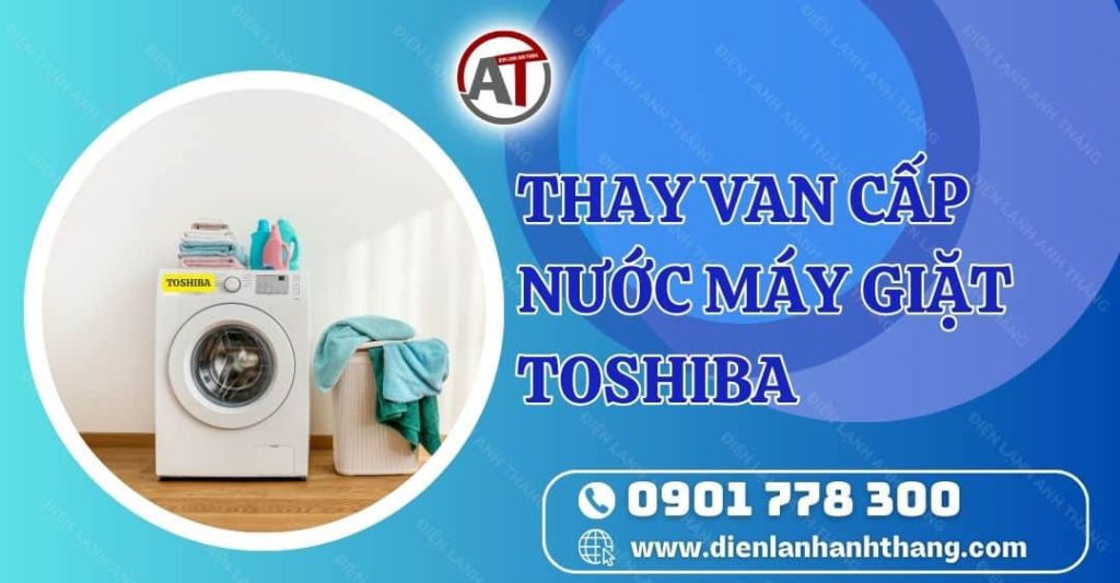 thay van cấp nước máy giặt toshiba Điện lạnh Anh Thắng