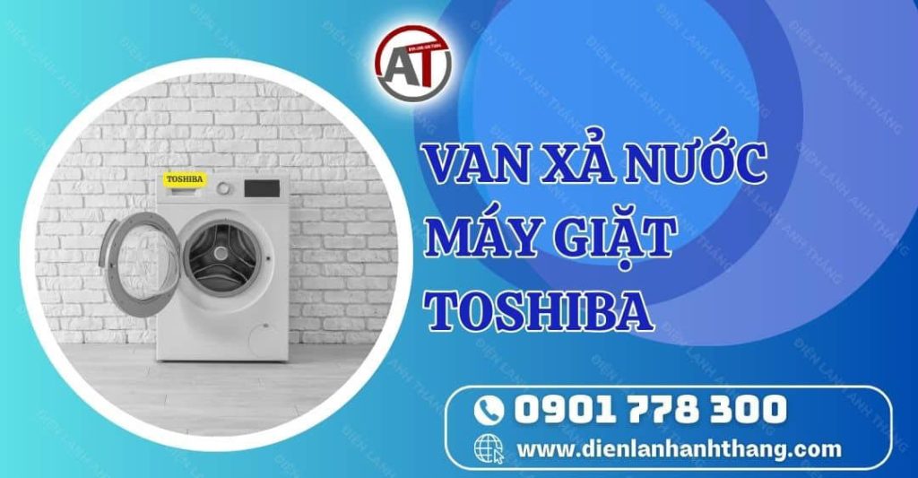 van xả nước máy giặt toshiba Điện lạnh Anh Thắng