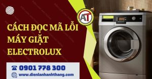 cách đọc mã lỗi máy giặt electrolux Điện lạnh Anh Thắng