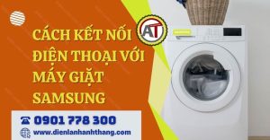 cách kết nối điện thoại với máy giặt samsung Điện lạnh Anh Thắng