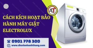 cách kích hoạt bảo hành máy giặt electrolux Điện lạnh Anh Thắng