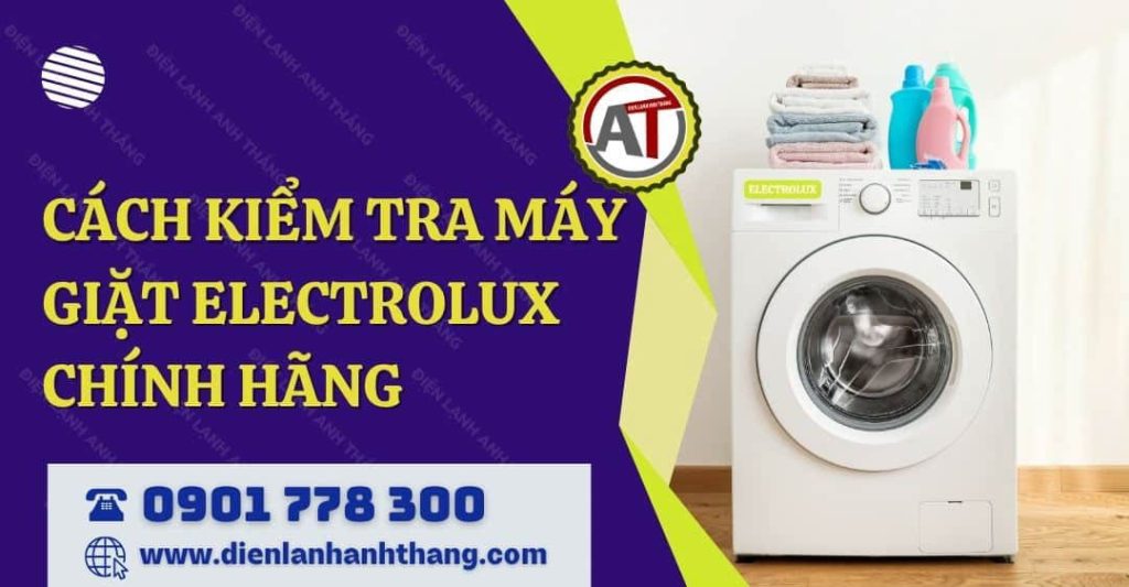 cách kiểm tra máy giặt electrolux chính hãng Điện lạnh Anh Thắng
