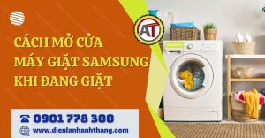 cách mở cửa máy giặt samsung khi đang giặt Điện lạnh Anh Thắng