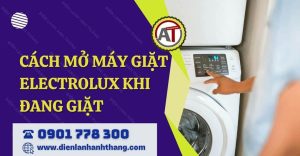 cách mở máy giặt electrolux khi đang giặt Điện lạnh Anh Thắng