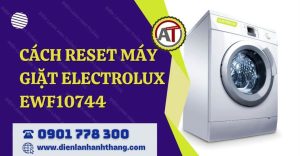 cách reset máy giặt electrolux ewf10744 Điện lạnh Anh Thắng