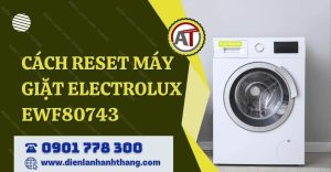 cách reset máy giặt electrolux ewf80743 Điện lạnh Anh Thắng