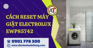 cách reset máy giặt electrolux ewp85742 Điện lạnh Anh Thắng