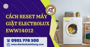 cách reset máy giặt electrolux eww14012 Điện lạnh Anh Thắng