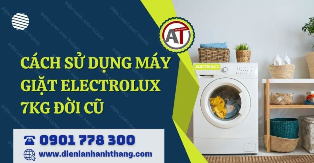 cách sử dụng máy giặt electrolux 7kg đời cũ Điện lạnh Anh Thắng