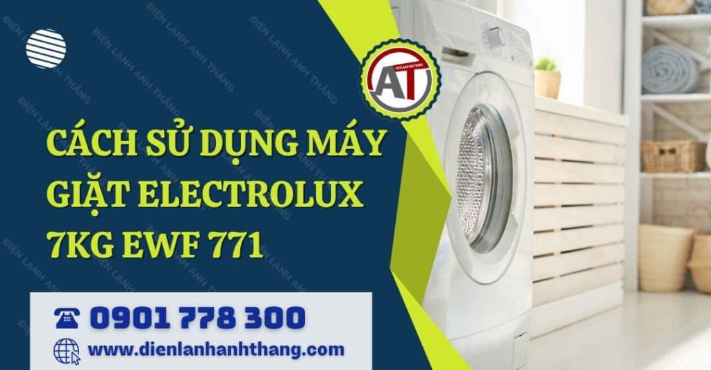 cách sử dụng máy giặt electrolux 7kg ewf 771 Điện lạnh Anh Thắng